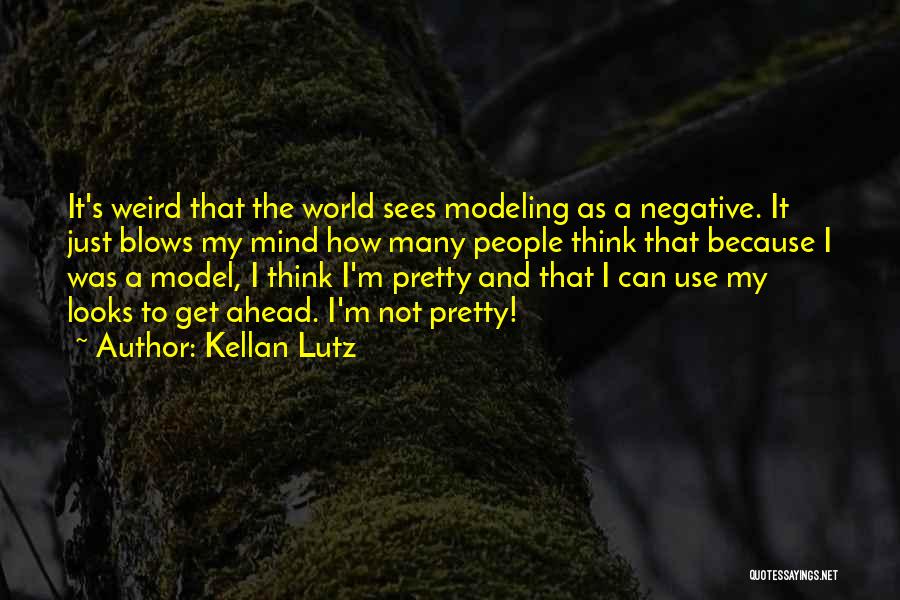 Kellan Lutz Quotes: It's Weird That The World Sees Modeling As A Negative. It Just Blows My Mind How Many People Think That