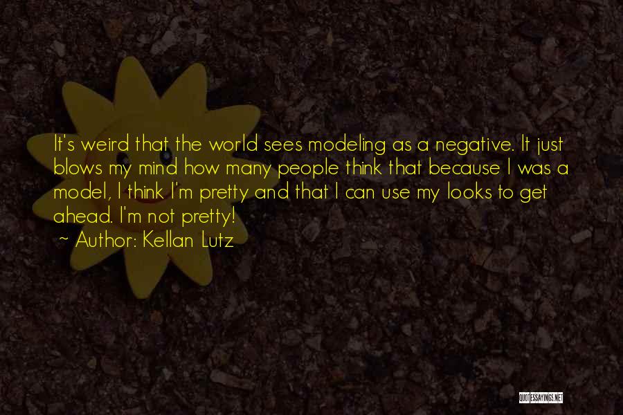 Kellan Lutz Quotes: It's Weird That The World Sees Modeling As A Negative. It Just Blows My Mind How Many People Think That