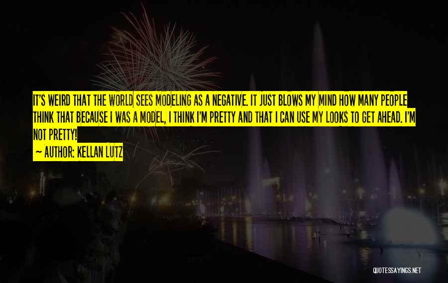 Kellan Lutz Quotes: It's Weird That The World Sees Modeling As A Negative. It Just Blows My Mind How Many People Think That