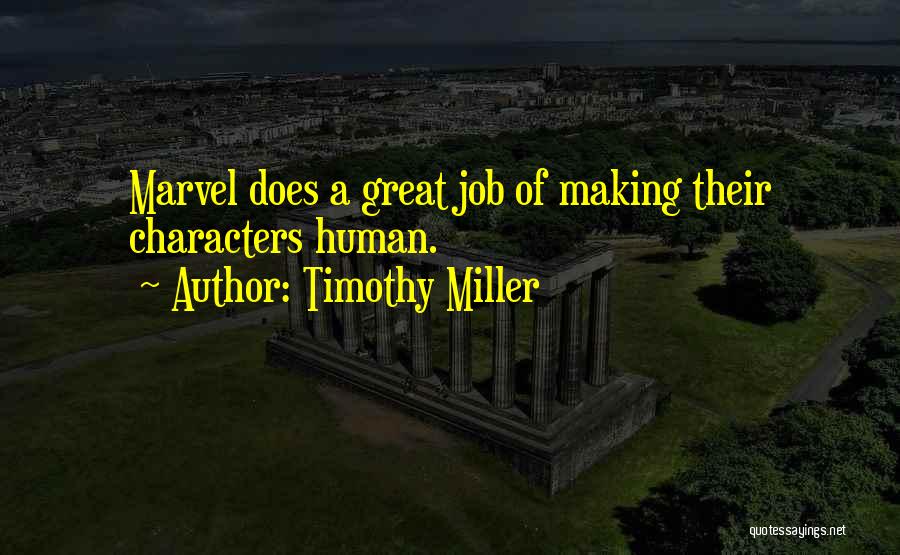Timothy Miller Quotes: Marvel Does A Great Job Of Making Their Characters Human.