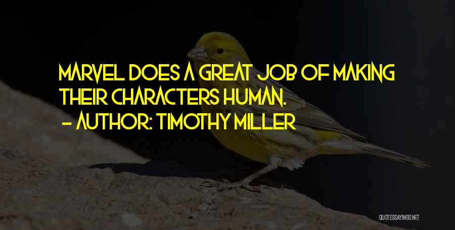 Timothy Miller Quotes: Marvel Does A Great Job Of Making Their Characters Human.