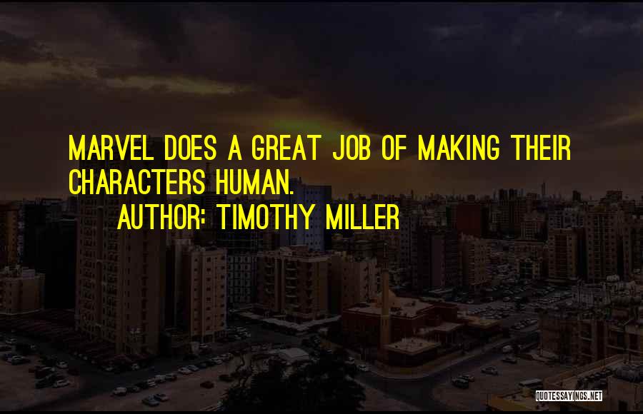 Timothy Miller Quotes: Marvel Does A Great Job Of Making Their Characters Human.
