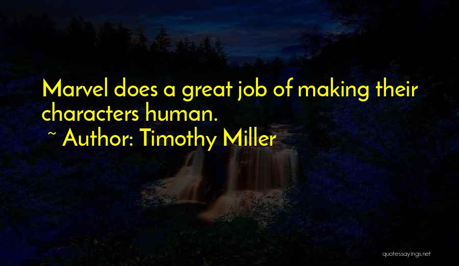 Timothy Miller Quotes: Marvel Does A Great Job Of Making Their Characters Human.