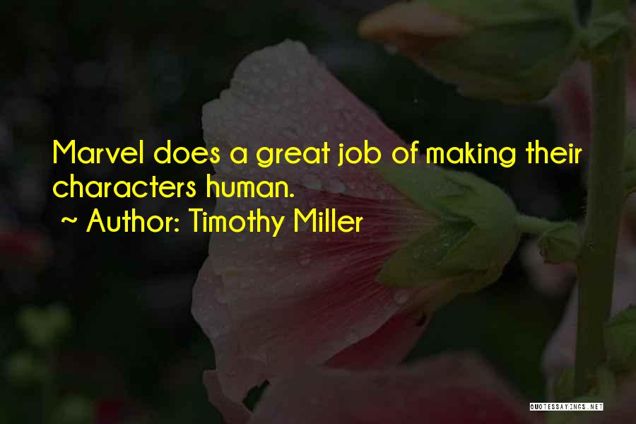 Timothy Miller Quotes: Marvel Does A Great Job Of Making Their Characters Human.