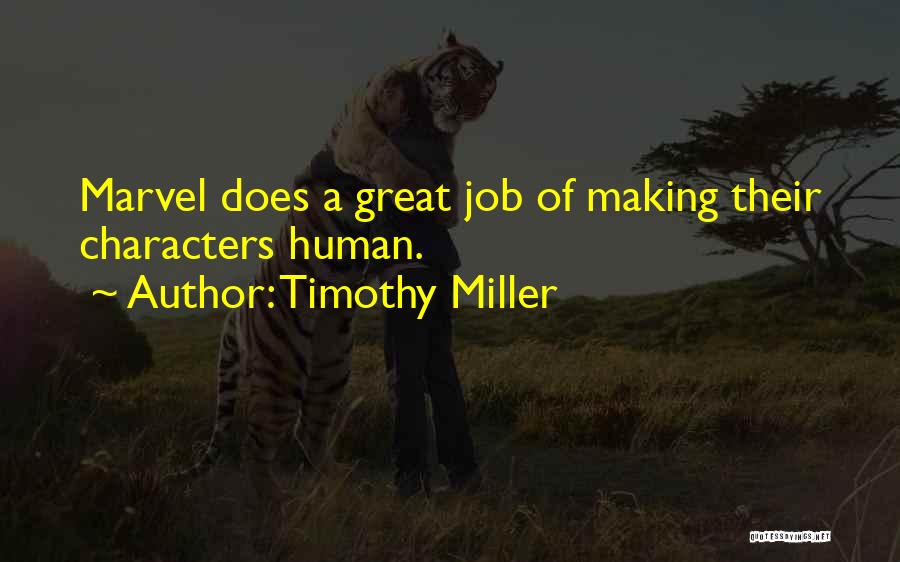Timothy Miller Quotes: Marvel Does A Great Job Of Making Their Characters Human.