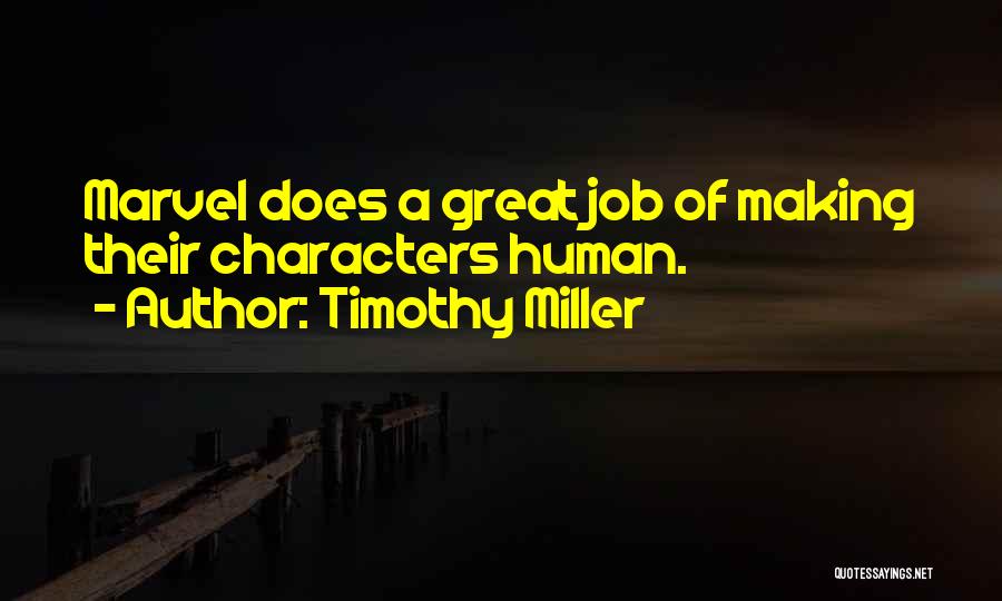 Timothy Miller Quotes: Marvel Does A Great Job Of Making Their Characters Human.