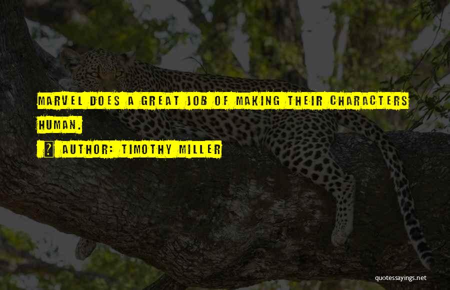 Timothy Miller Quotes: Marvel Does A Great Job Of Making Their Characters Human.