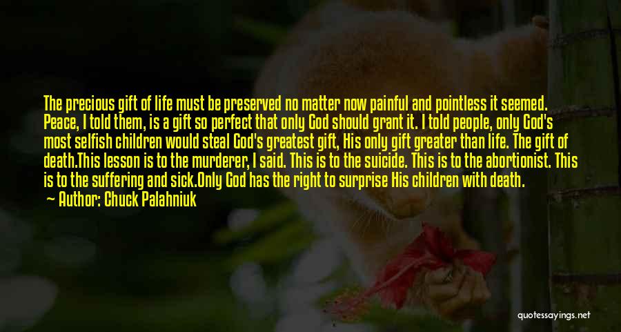 Chuck Palahniuk Quotes: The Precious Gift Of Life Must Be Preserved No Matter Now Painful And Pointless It Seemed. Peace, I Told Them,