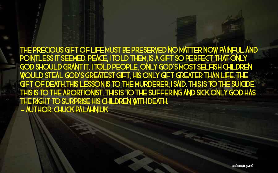 Chuck Palahniuk Quotes: The Precious Gift Of Life Must Be Preserved No Matter Now Painful And Pointless It Seemed. Peace, I Told Them,
