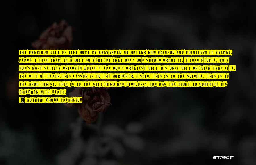 Chuck Palahniuk Quotes: The Precious Gift Of Life Must Be Preserved No Matter Now Painful And Pointless It Seemed. Peace, I Told Them,