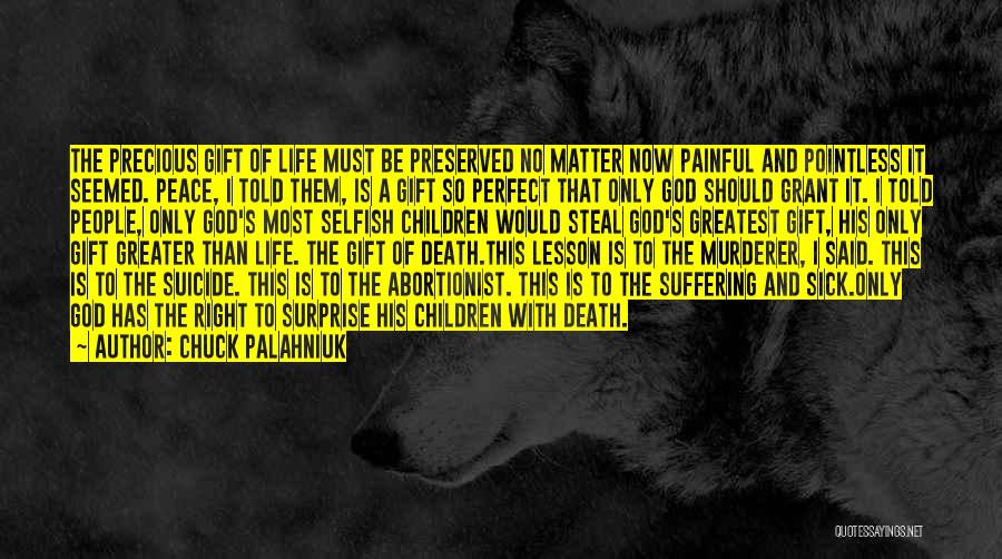 Chuck Palahniuk Quotes: The Precious Gift Of Life Must Be Preserved No Matter Now Painful And Pointless It Seemed. Peace, I Told Them,