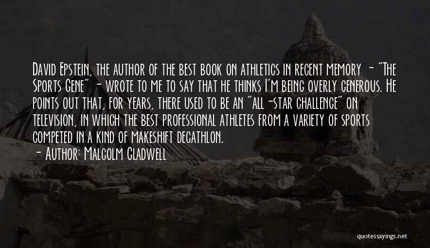 Malcolm Gladwell Quotes: David Epstein, The Author Of The Best Book On Athletics In Recent Memory - The Sports Gene - Wrote To