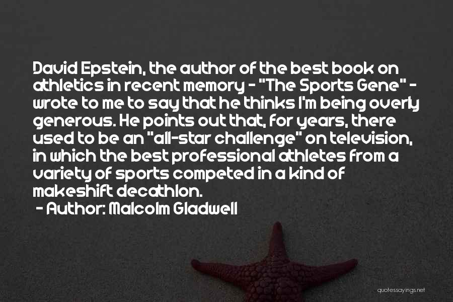 Malcolm Gladwell Quotes: David Epstein, The Author Of The Best Book On Athletics In Recent Memory - The Sports Gene - Wrote To