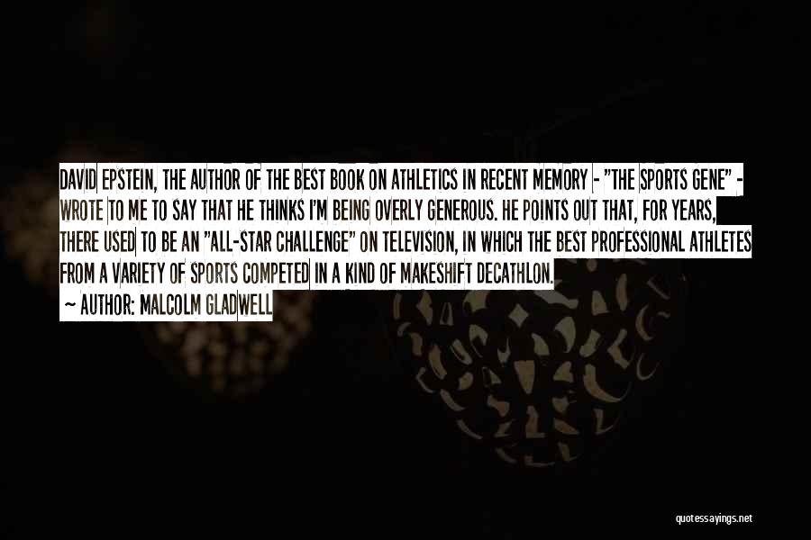 Malcolm Gladwell Quotes: David Epstein, The Author Of The Best Book On Athletics In Recent Memory - The Sports Gene - Wrote To