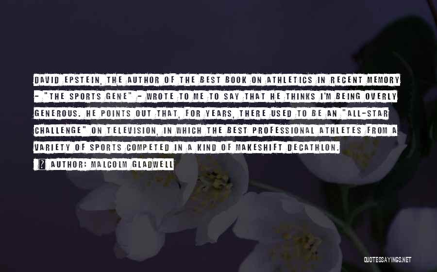 Malcolm Gladwell Quotes: David Epstein, The Author Of The Best Book On Athletics In Recent Memory - The Sports Gene - Wrote To