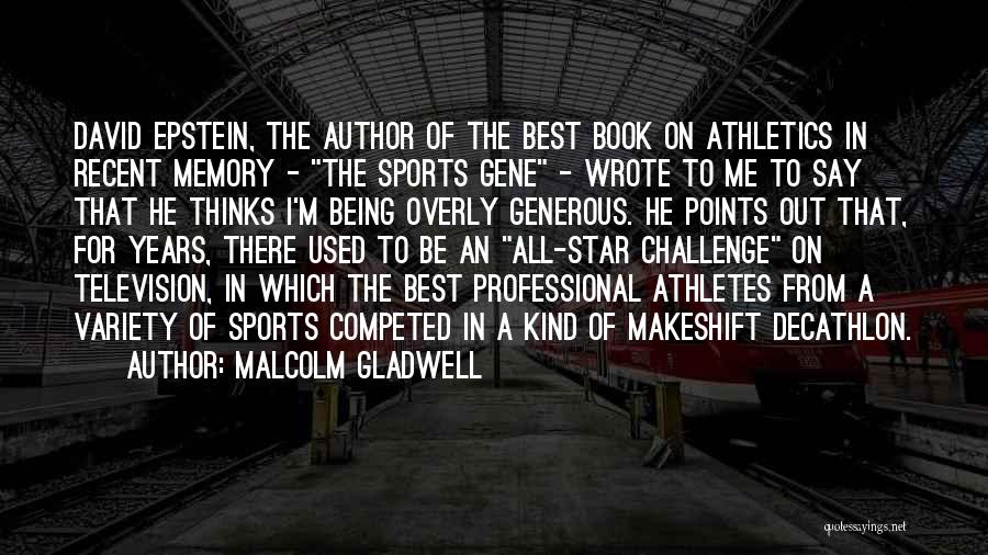 Malcolm Gladwell Quotes: David Epstein, The Author Of The Best Book On Athletics In Recent Memory - The Sports Gene - Wrote To