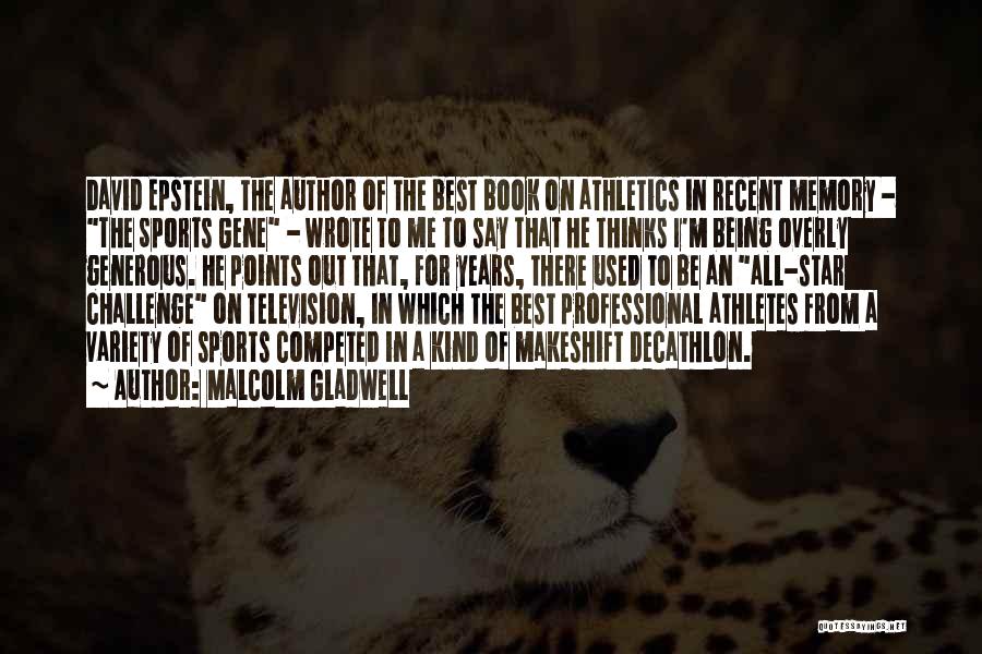 Malcolm Gladwell Quotes: David Epstein, The Author Of The Best Book On Athletics In Recent Memory - The Sports Gene - Wrote To
