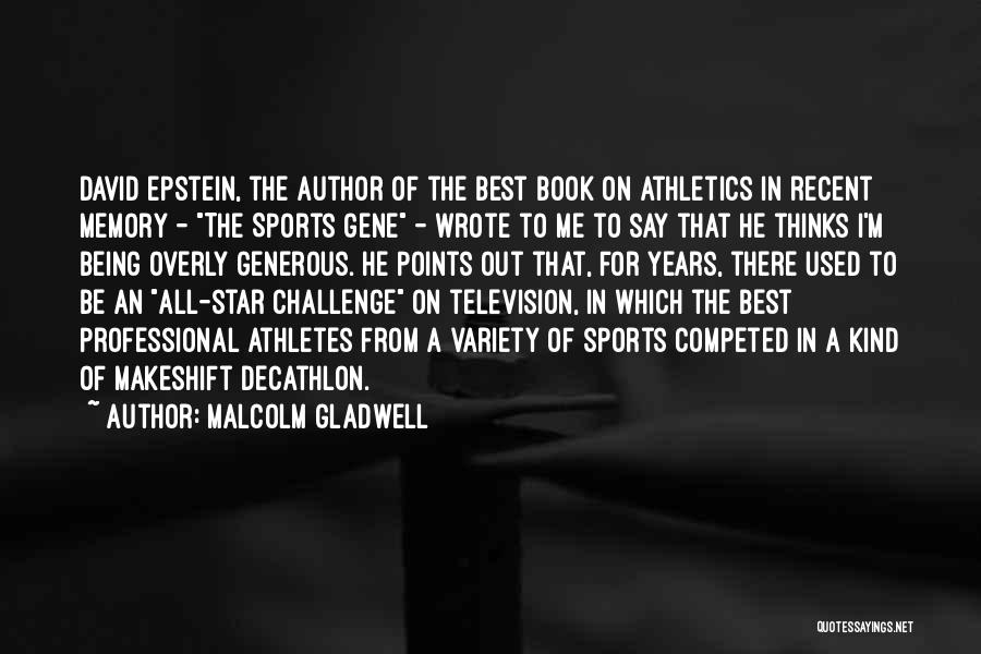 Malcolm Gladwell Quotes: David Epstein, The Author Of The Best Book On Athletics In Recent Memory - The Sports Gene - Wrote To