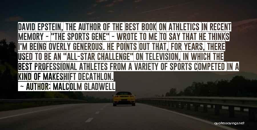 Malcolm Gladwell Quotes: David Epstein, The Author Of The Best Book On Athletics In Recent Memory - The Sports Gene - Wrote To