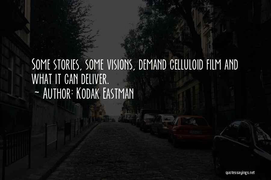 Kodak Eastman Quotes: Some Stories, Some Visions, Demand Celluloid Film And What It Can Deliver.