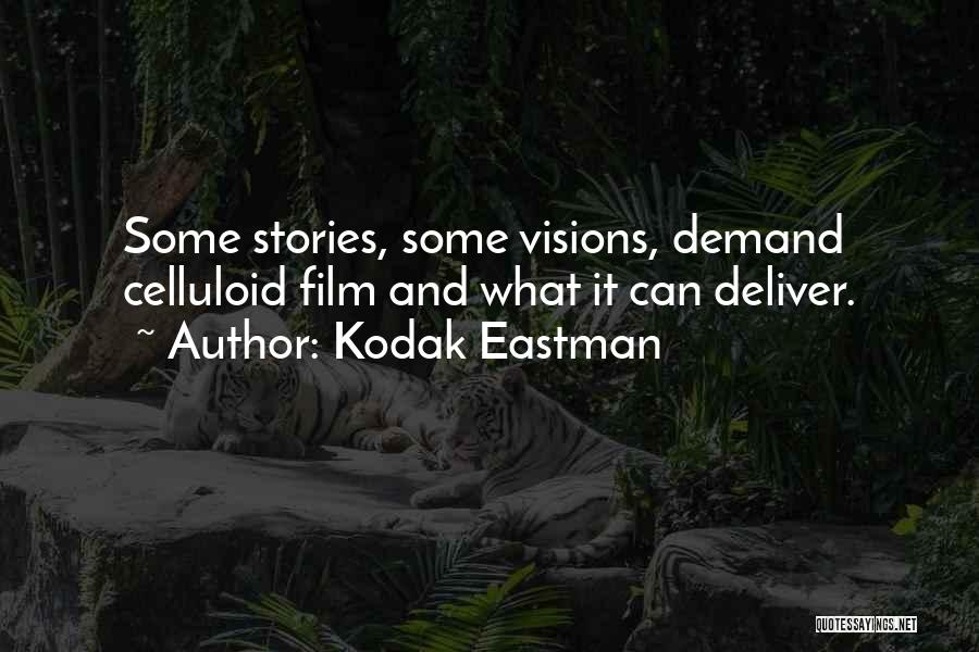 Kodak Eastman Quotes: Some Stories, Some Visions, Demand Celluloid Film And What It Can Deliver.