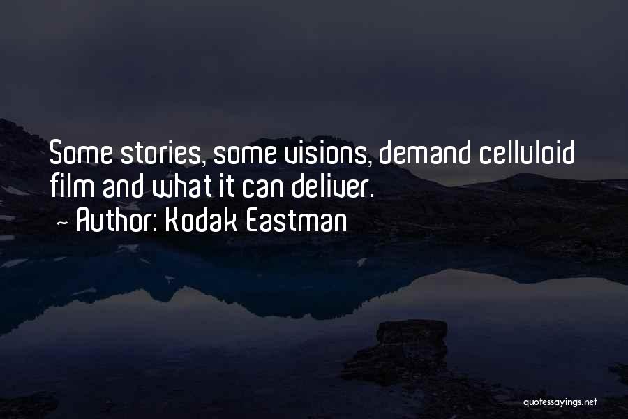 Kodak Eastman Quotes: Some Stories, Some Visions, Demand Celluloid Film And What It Can Deliver.