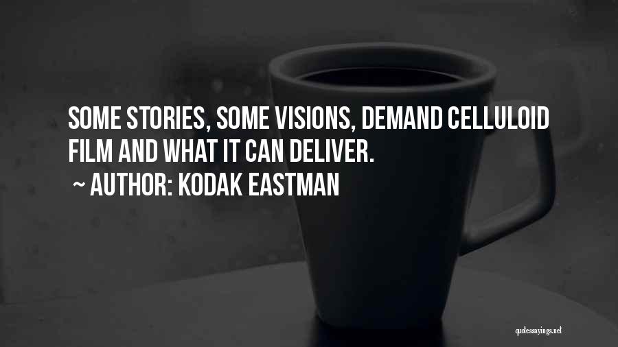 Kodak Eastman Quotes: Some Stories, Some Visions, Demand Celluloid Film And What It Can Deliver.