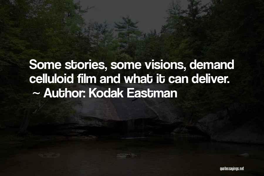 Kodak Eastman Quotes: Some Stories, Some Visions, Demand Celluloid Film And What It Can Deliver.