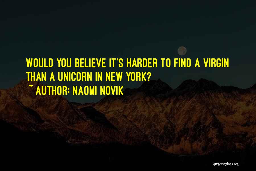 Naomi Novik Quotes: Would You Believe It's Harder To Find A Virgin Than A Unicorn In New York?