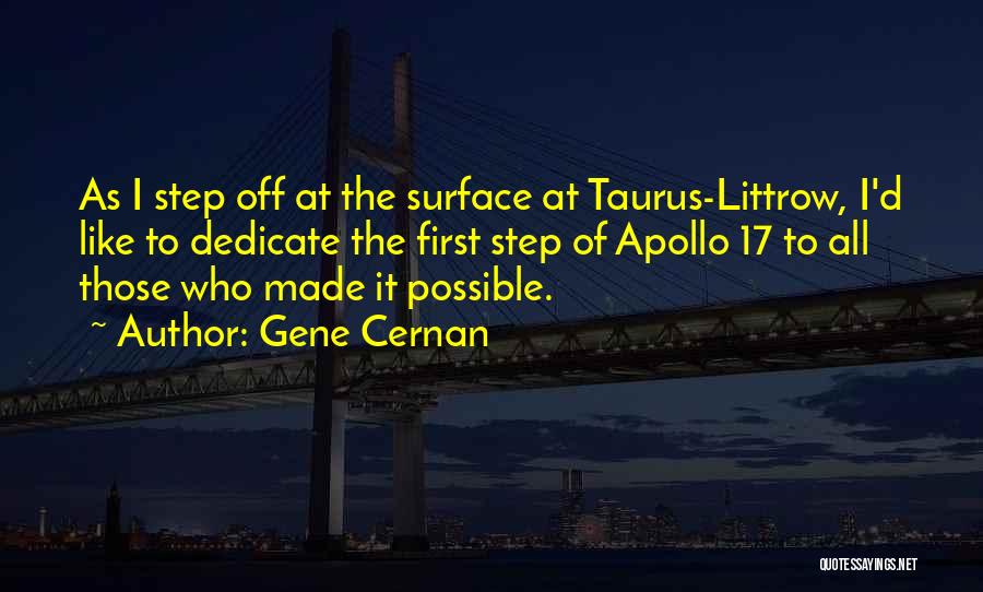 Gene Cernan Quotes: As I Step Off At The Surface At Taurus-littrow, I'd Like To Dedicate The First Step Of Apollo 17 To