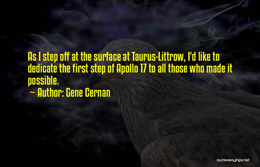 Gene Cernan Quotes: As I Step Off At The Surface At Taurus-littrow, I'd Like To Dedicate The First Step Of Apollo 17 To