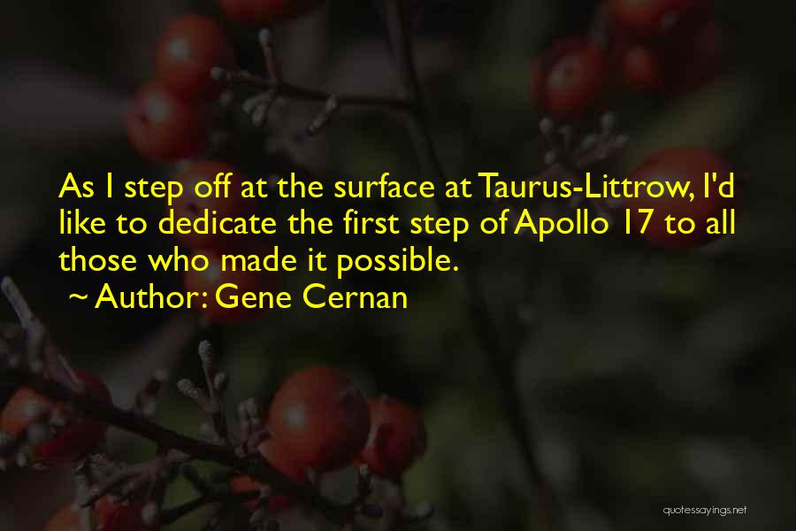 Gene Cernan Quotes: As I Step Off At The Surface At Taurus-littrow, I'd Like To Dedicate The First Step Of Apollo 17 To