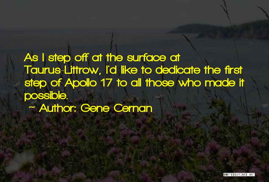 Gene Cernan Quotes: As I Step Off At The Surface At Taurus-littrow, I'd Like To Dedicate The First Step Of Apollo 17 To