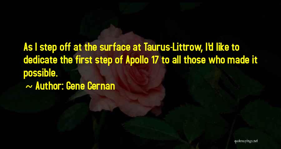 Gene Cernan Quotes: As I Step Off At The Surface At Taurus-littrow, I'd Like To Dedicate The First Step Of Apollo 17 To