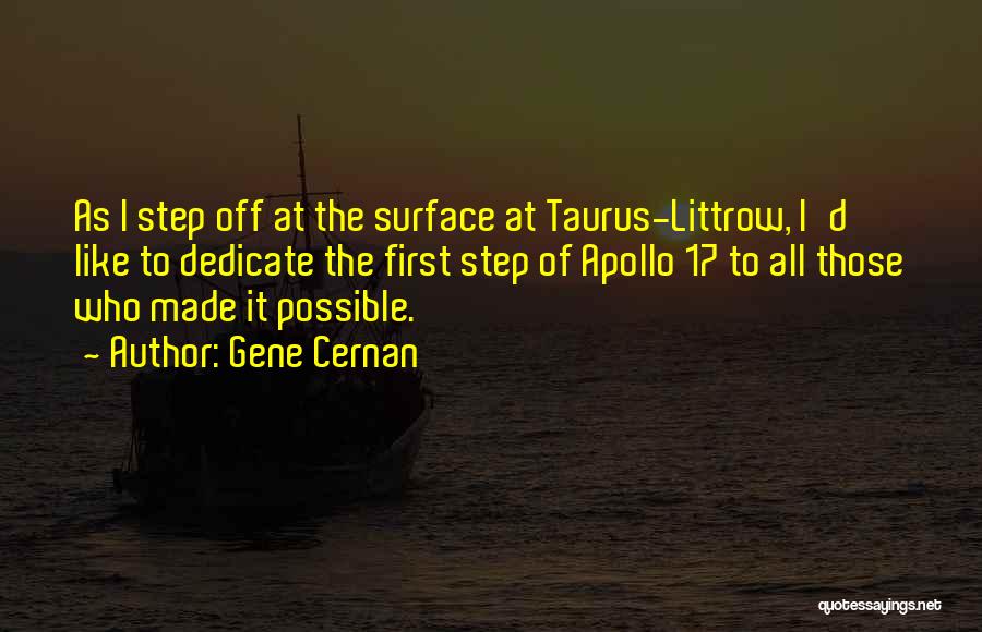 Gene Cernan Quotes: As I Step Off At The Surface At Taurus-littrow, I'd Like To Dedicate The First Step Of Apollo 17 To