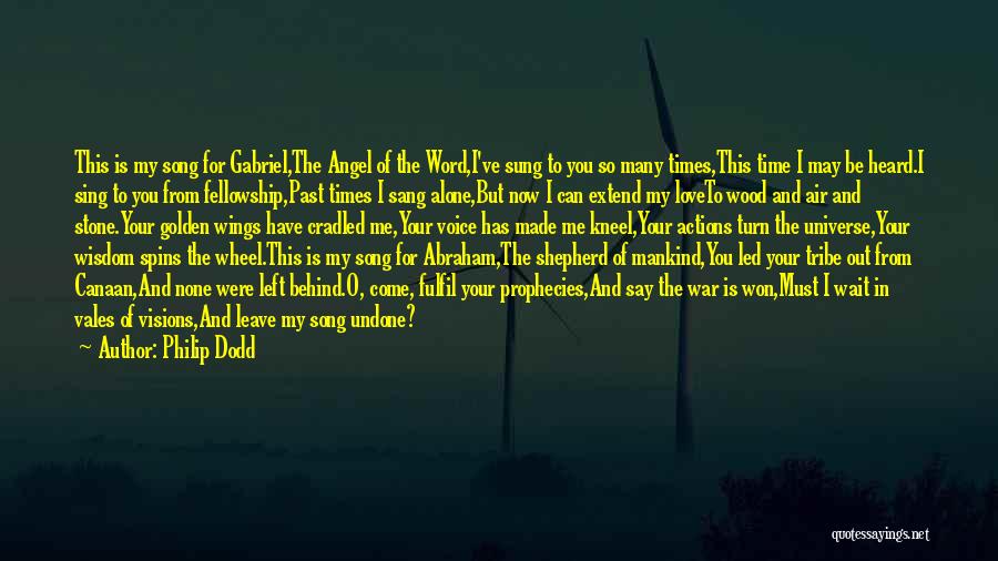 Philip Dodd Quotes: This Is My Song For Gabriel,the Angel Of The Word,i've Sung To You So Many Times,this Time I May Be