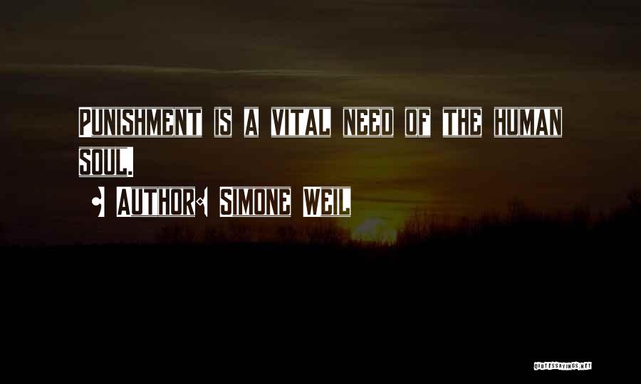 Simone Weil Quotes: Punishment Is A Vital Need Of The Human Soul.