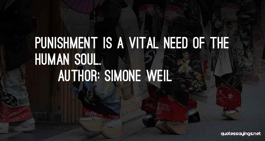 Simone Weil Quotes: Punishment Is A Vital Need Of The Human Soul.