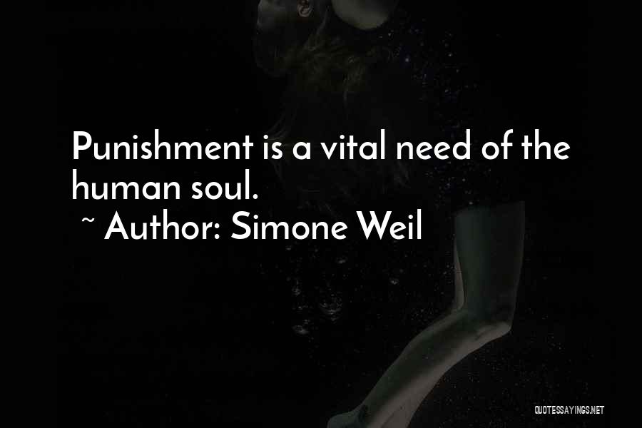 Simone Weil Quotes: Punishment Is A Vital Need Of The Human Soul.
