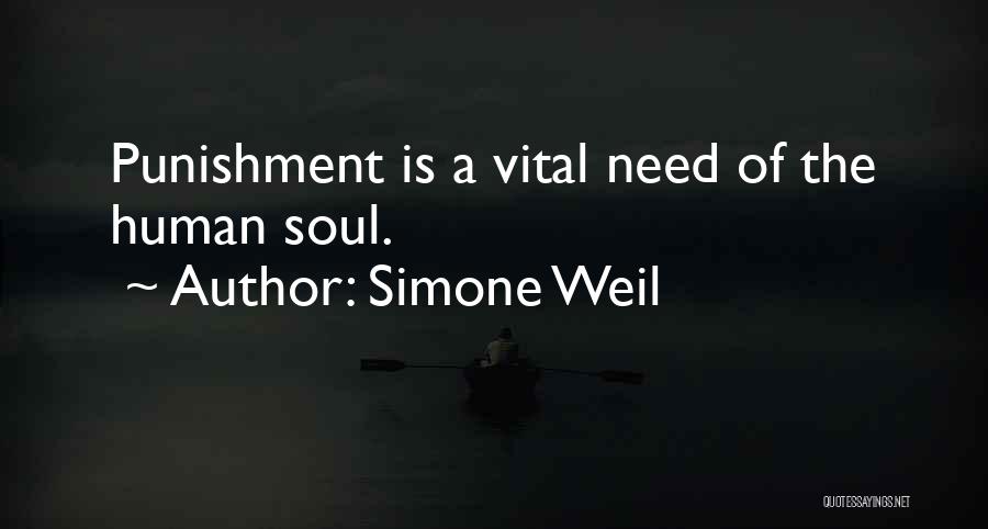 Simone Weil Quotes: Punishment Is A Vital Need Of The Human Soul.