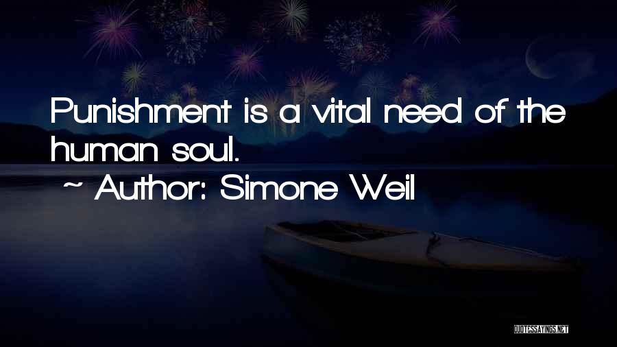 Simone Weil Quotes: Punishment Is A Vital Need Of The Human Soul.