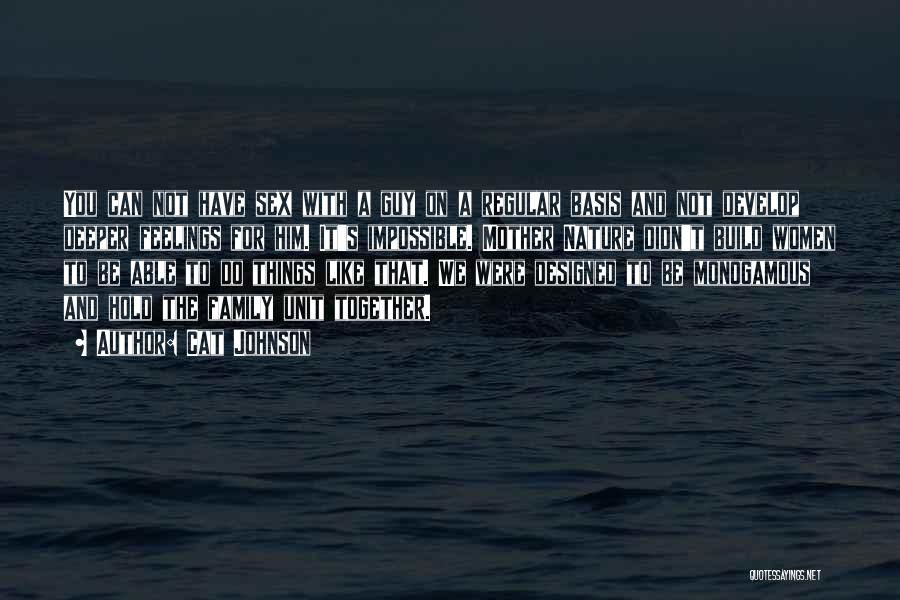 Cat Johnson Quotes: You Can Not Have Sex With A Guy On A Regular Basis And Not Develop Deeper Feelings For Him. It's