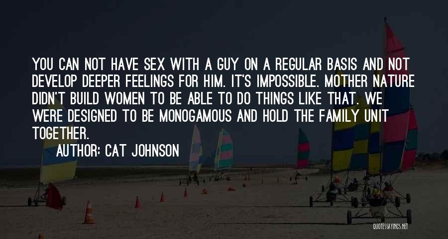 Cat Johnson Quotes: You Can Not Have Sex With A Guy On A Regular Basis And Not Develop Deeper Feelings For Him. It's