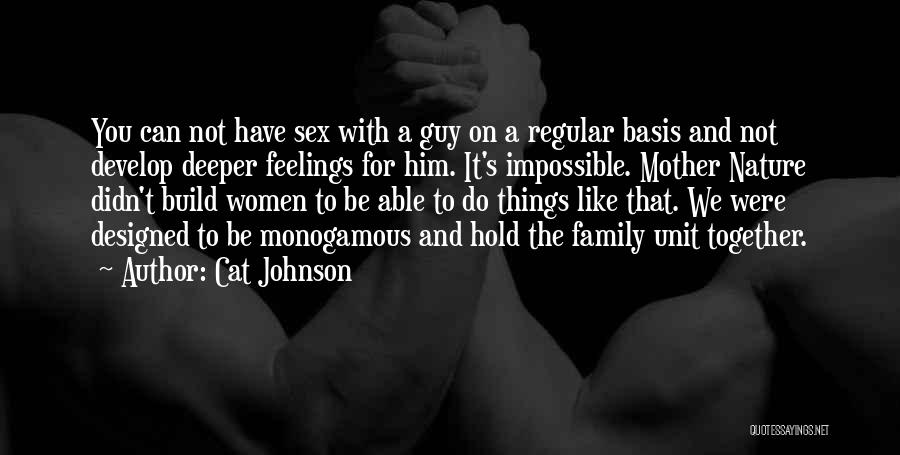 Cat Johnson Quotes: You Can Not Have Sex With A Guy On A Regular Basis And Not Develop Deeper Feelings For Him. It's