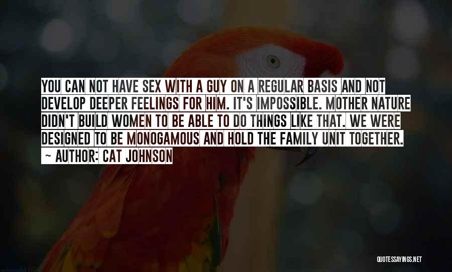 Cat Johnson Quotes: You Can Not Have Sex With A Guy On A Regular Basis And Not Develop Deeper Feelings For Him. It's