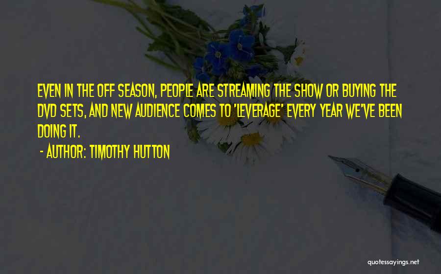 Timothy Hutton Quotes: Even In The Off Season, People Are Streaming The Show Or Buying The Dvd Sets, And New Audience Comes To