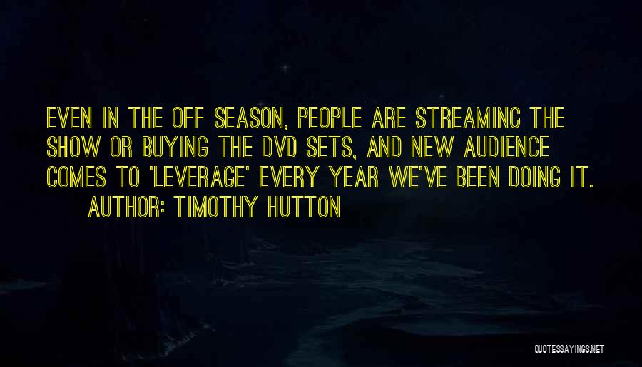 Timothy Hutton Quotes: Even In The Off Season, People Are Streaming The Show Or Buying The Dvd Sets, And New Audience Comes To