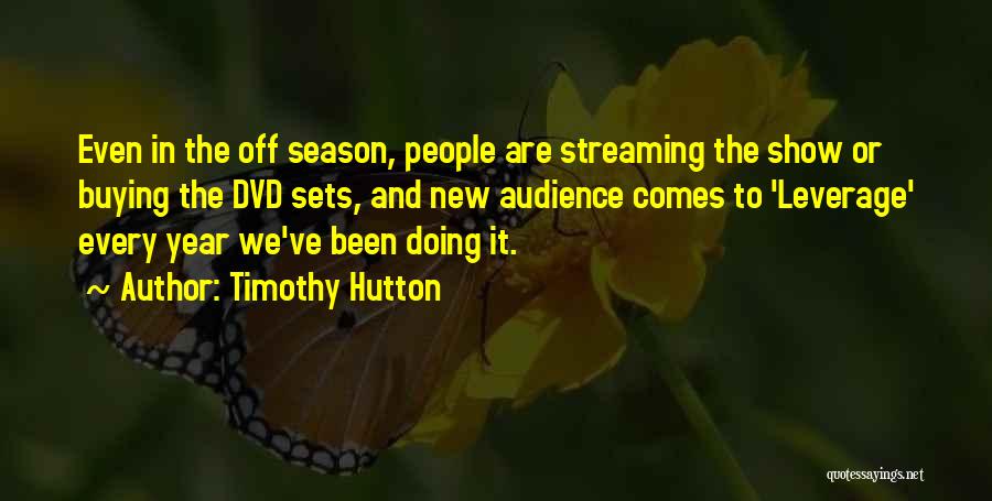 Timothy Hutton Quotes: Even In The Off Season, People Are Streaming The Show Or Buying The Dvd Sets, And New Audience Comes To