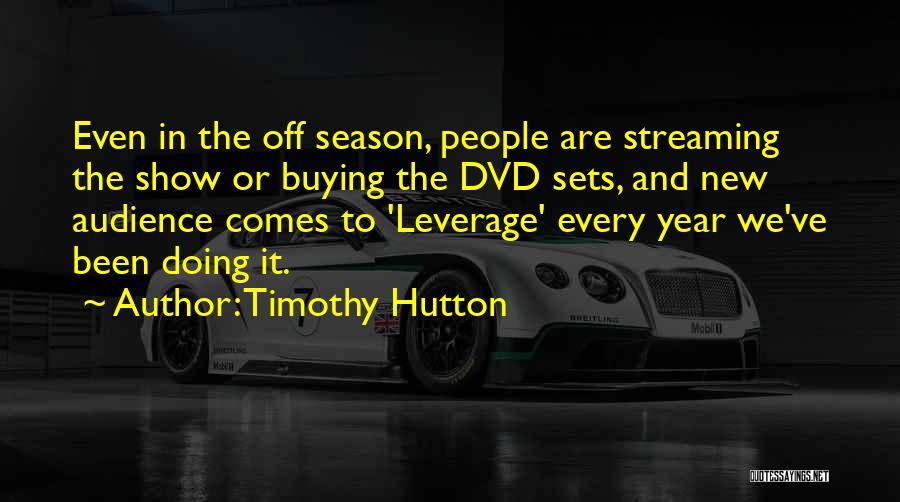 Timothy Hutton Quotes: Even In The Off Season, People Are Streaming The Show Or Buying The Dvd Sets, And New Audience Comes To