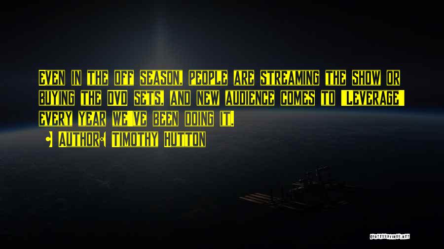 Timothy Hutton Quotes: Even In The Off Season, People Are Streaming The Show Or Buying The Dvd Sets, And New Audience Comes To